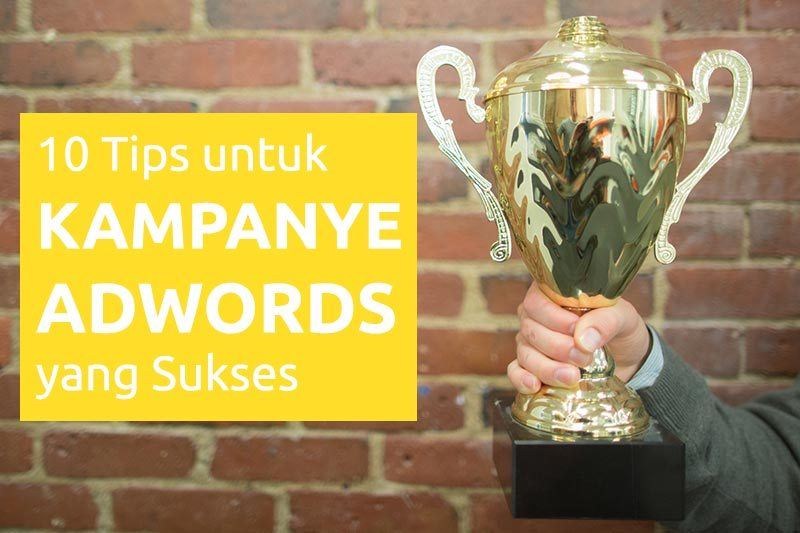 10 Tips untuk Kampanye Adwords yang Sukses
